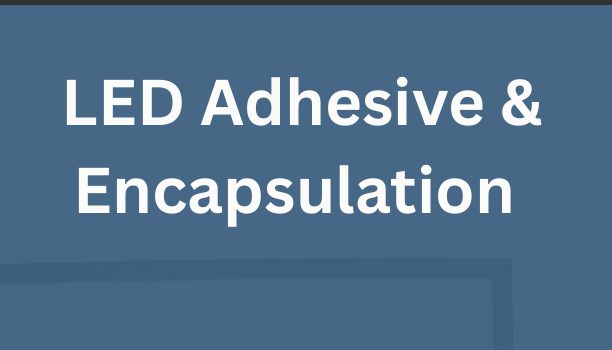  LED ADHESIVE & ENCAPSULATION